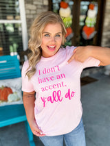 I Don't Have An Accent Graphic Tee