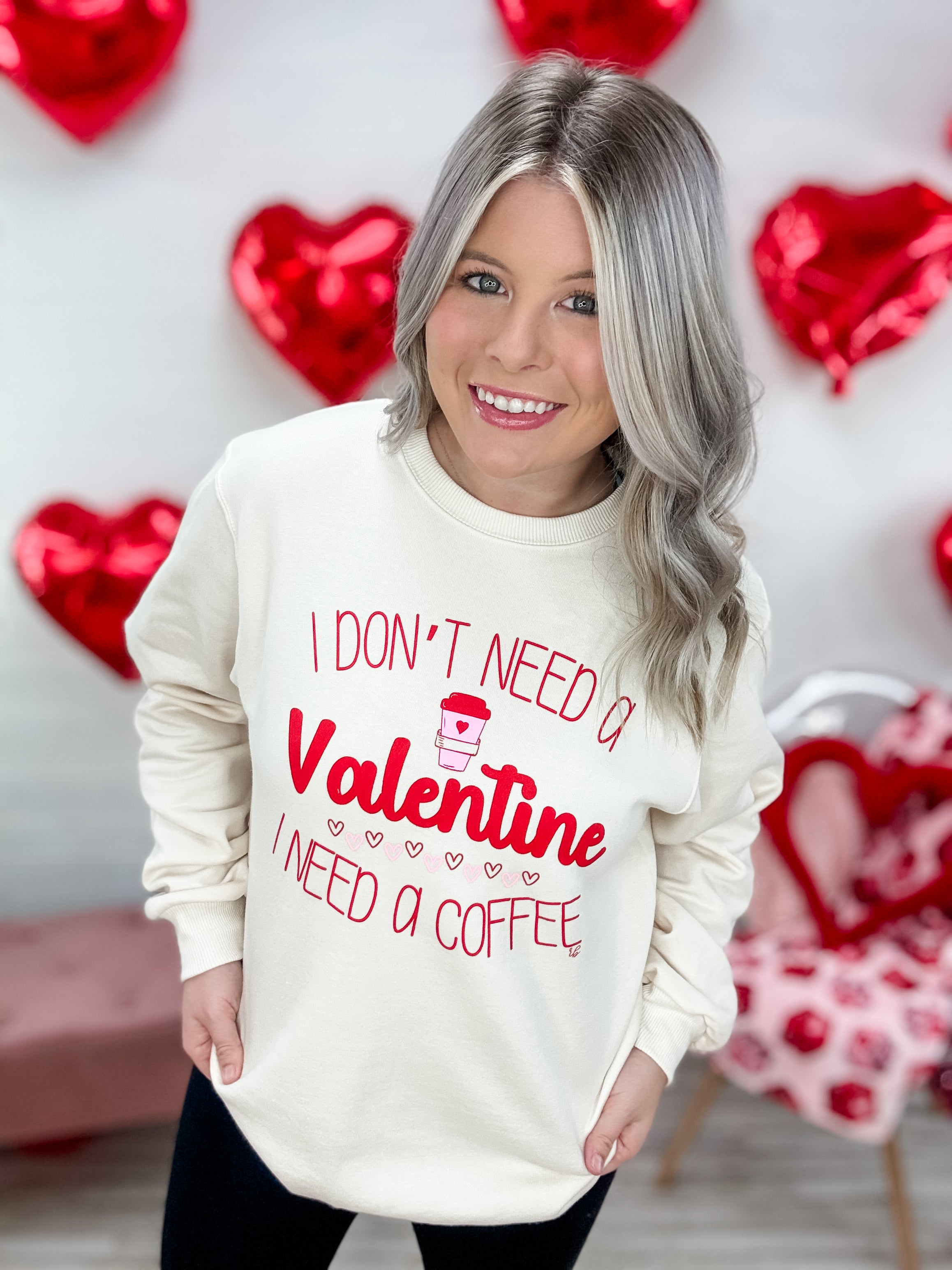 I Don't Need A Valentine Sweatshirt