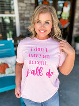 I Don't Have An Accent Graphic Tee