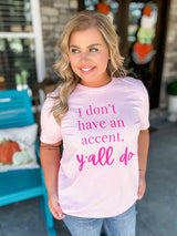 I Don't Have An Accent Graphic Tee