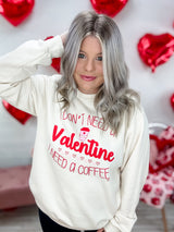 I Don't Need A Valentine Sweatshirt